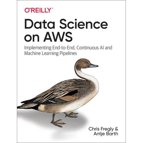 Data Science on AWS: Implementing End-To-End, Continuous AI and Machine Learning Pipelines