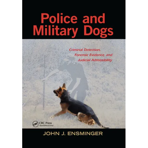 Police and Military Dogs: Criminal Detection, Forensic Evidence, and Judicial Admissibility