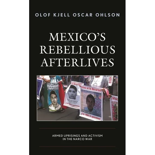 Mexico's Rebellious Afterlives: Armed Uprisings and Activism in the Narco War