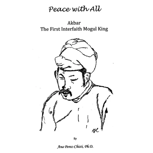 Peace with All - AKBAR - The First Interfaith Mogul King