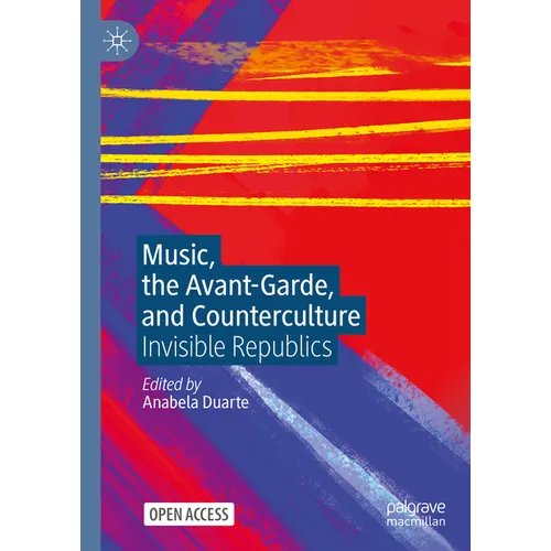 Music, the Avant-Garde, and Counterculture: Invisible Republics