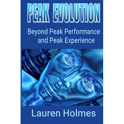Peak Evolution: Beyond Peak Performance and Peak Experience