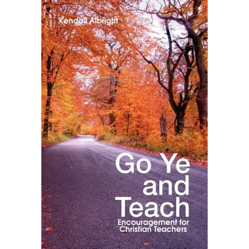 Go Ye and Teach: Encouragement for Christian Teachers