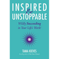 Inspired & Unstoppable: Wildly Succeeding in Your Life's Work!