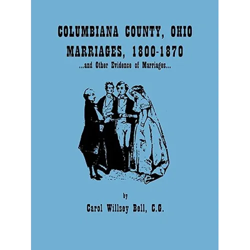 Columbiana County, Ohio, Marriages 1800-1870, and Other Evidence of Marriages