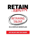 Retain-ability: Retaining Talent in a Complex Workplace