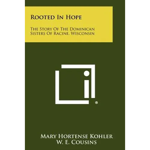 Rooted In Hope: The Story Of The Dominican Sisters Of Racine, Wisconsin
