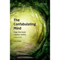 Confabulating Mind: How the Brain Creates Reality