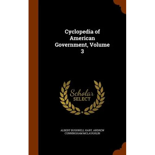 Cyclopedia of American Government, Volume 3