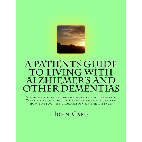 A Patients Guide to Living with Alzhiemers and Other Dementias