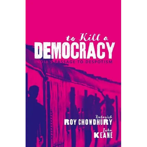 To Kill a Democracy: India's Passage to Despotism