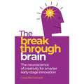 The Breakthrough Brain: The Neuroscience of Creativity for Smarter Early-Stage Innovation
