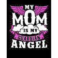 My Mom Is My Guardian Angel: Motherhood Themed College Ruled Composition Notebook