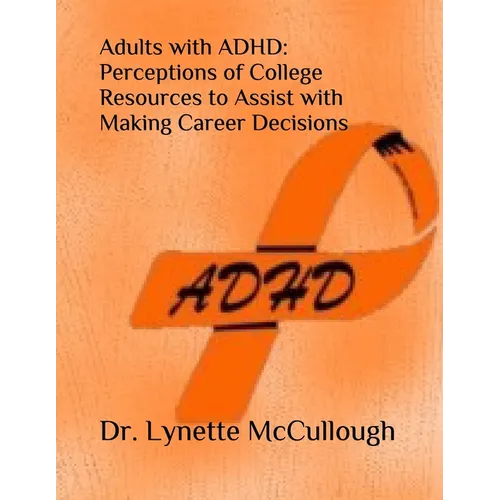 Adults with ADHD: Perceptions of College Resources to Assist with Career Decisions