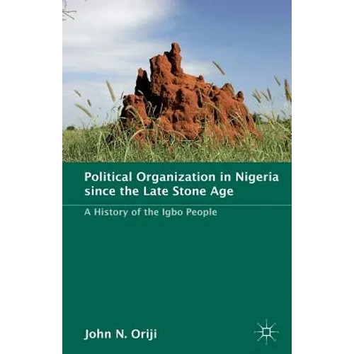 Political Organization in Nigeria Since the Late Stone Age: A History of the Igbo People