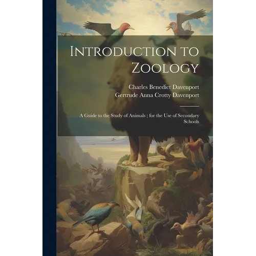 Introduction to Zoology: A Guide to the Study of Animals; for the Use of Secondary Schools