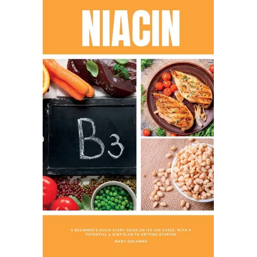 Niacin: A Beginner's Quick Start Guide on its Use Cases, With a Potential 3-Step Plan to Getting Started