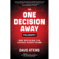 The One Decision Away Philosophy: One Decision Can Change Everything