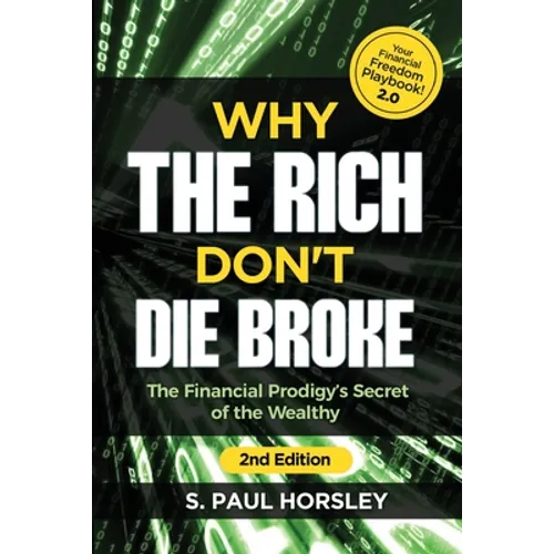 Why the Rich Don't Die Broke: The Financial Prodigy's Secret of the Wealthy