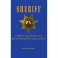 Sheriff: A Memoir of a Lawman from Bloody Williamson County, Illinois