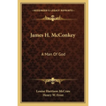 James H. McConkey: A Man Of God