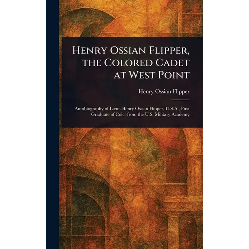 Henry Ossian Flipper, the Colored Cadet at West Point