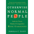 Otherwise Normal People: Inside the Thorny World of Competitive Rose Gardening