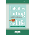 Intuitive Eating for Life: How Mindfulness Can Deepen and Sustain Your Intuitive Eating Practice (16pt Large Print Edition)