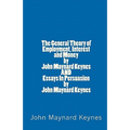 The General Theory of Employment, Interest and Money by John Maynard Keynes AND Essays In Persuasion by John Maynard Keynes