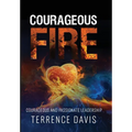 Courageous Fire: Courageous and Passionate Leadership