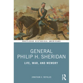 General Philip H. Sheridan: Life, War, and Memory