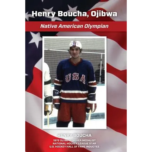Henry Boucha, Ojibwa, Native American Olympian: Henry Boucha, Ojibwa, Native American Olympian