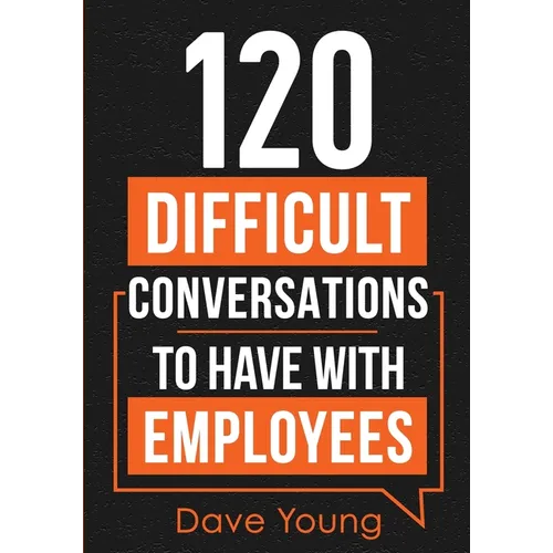 120 Difficult Conversations to Have With Employees