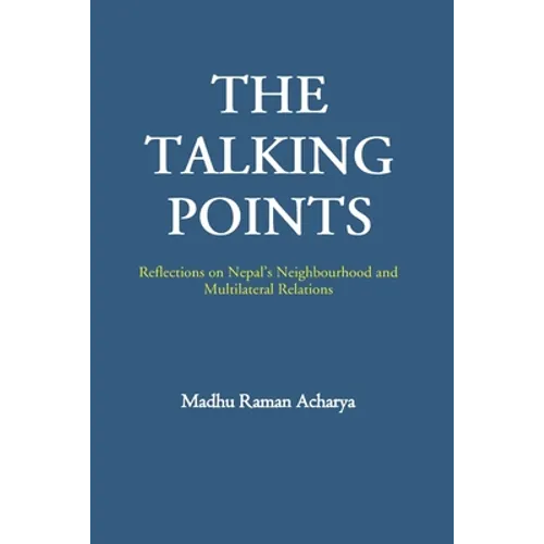 The Talking Points: Reflections on Nepal's Neighbourhood and Multilateral Relations