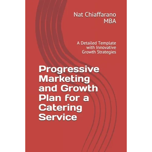 Progressive Marketing and Growth Plan for a Catering Service: A Detailed Template with Innovative Growth Strategies