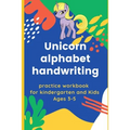 Unicorn alphabet handwriting practice workbook for kindergarten and Kids Ages 3-5: Preschool Practice for ABC kids, Cursive letter tracing book, Traci