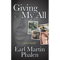 Giving My All: An Autobiography of Earl Martin Phalen