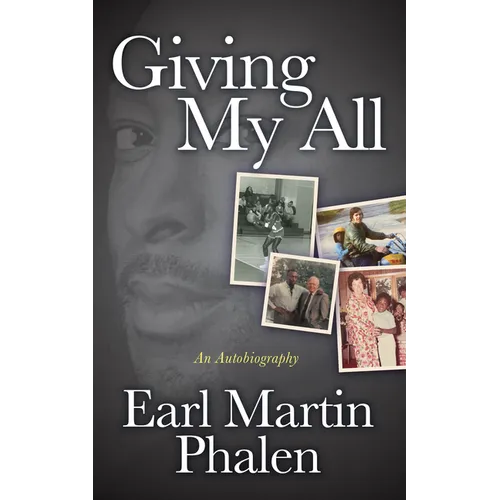 Giving My All: An Autobiography of Earl Martin Phalen