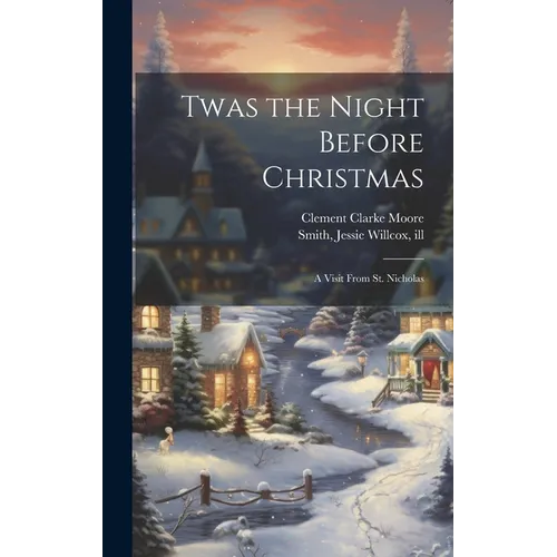 Twas the Night Before Christmas; a Visit From St. Nicholas