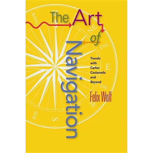 Art of Navigation: Travels with Carlos Castaneda and Beyond