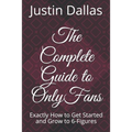 The Complete Guide to OnlyFans: Exactly How to Get Started and Grow to 6-Figures