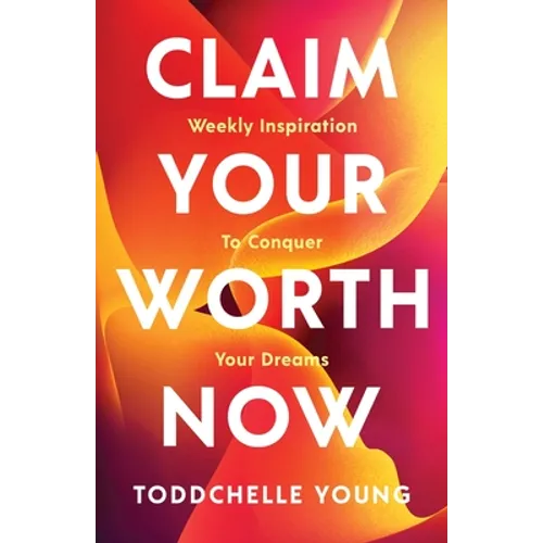 Claim Your Worth Now: Weekly Inspiration to Conquer Your Dreams