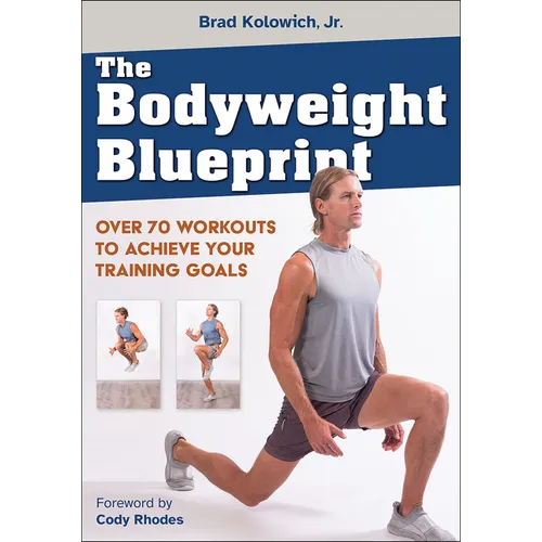 The Bodyweight Blueprint: Over 70 Workouts to Achieve Your Training Goals