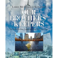 Our Brothers' Keepers: For Those Who Have Forgotten and Those Who Never Knew