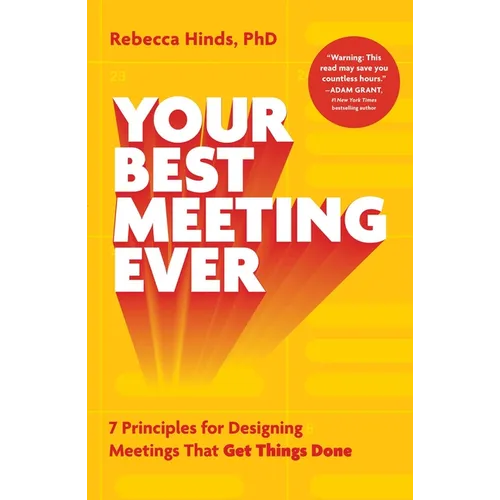 Your Best Meeting Ever: 7 Principles for Designing Meetings That Get Things Done