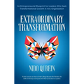 Extraordinary Transformation: An Entrepreneurial Blueprint for Leaders Who Seek Transformational Growth in Any Organization Proven Lessons on How a Sm