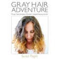 Gray Hair Adventure: Things I Learned About Life When I Stopped Dyeing My Hair