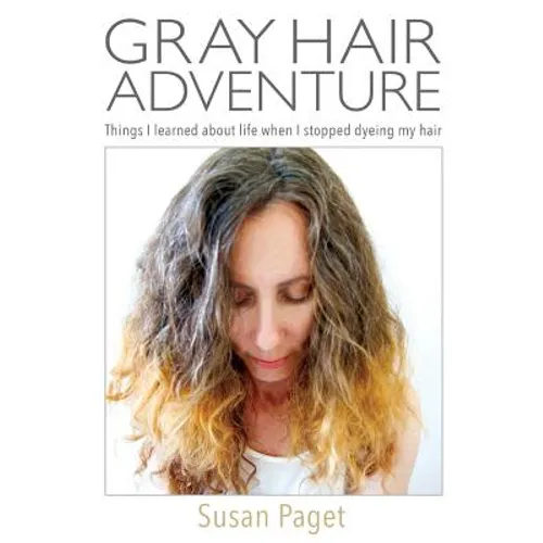 Gray Hair Adventure: Things I Learned About Life When I Stopped Dyeing My Hair