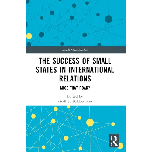 The Success of Small States in International Relations: Mice that Roar?