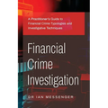 Financial Crime Investigation: A Practitioner's Guide to Financial Crime Typologies and Investigative Techniques